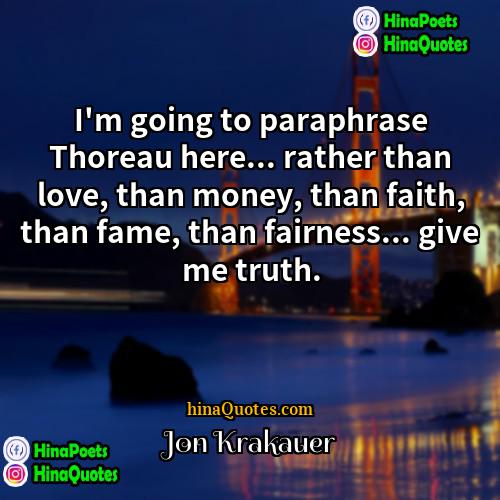 Jon Krakauer Quotes | I'm going to paraphrase Thoreau here... rather